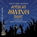 KING OF SWING ORCHESTRA - American Swing Night im weltber. Benny-Goodman-Sound