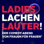 Ladies Lachen Lauter! - Der Comedy-Abend von Frauen für Frauen - Benefiz-Comedy