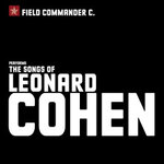 Field Commander C. - The Songs of Leonard Cohen